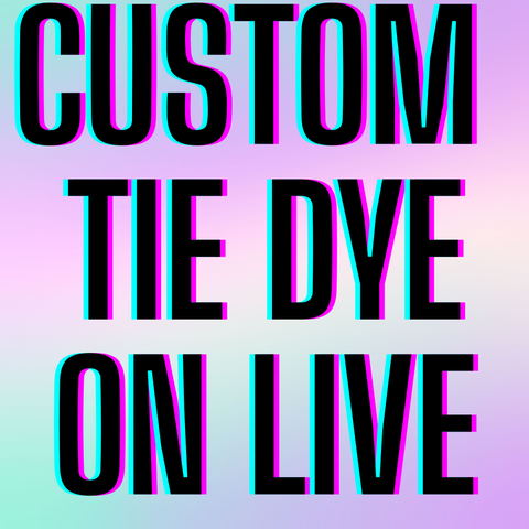 Custom Tie Dye Made on Live!
